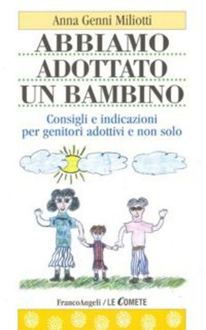 Abbiamo adottato un bambino. Consigli e indicazioni per genitori adottivi e non solo - Anna Genni Miliotti - copertina