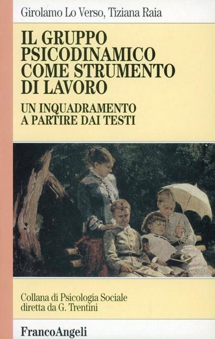 Il gruppo psicodinamico come strumento di lavoro. Un inquadramento a partire dai testi - Girolamo Lo Verso,Tiziana Raia - copertina