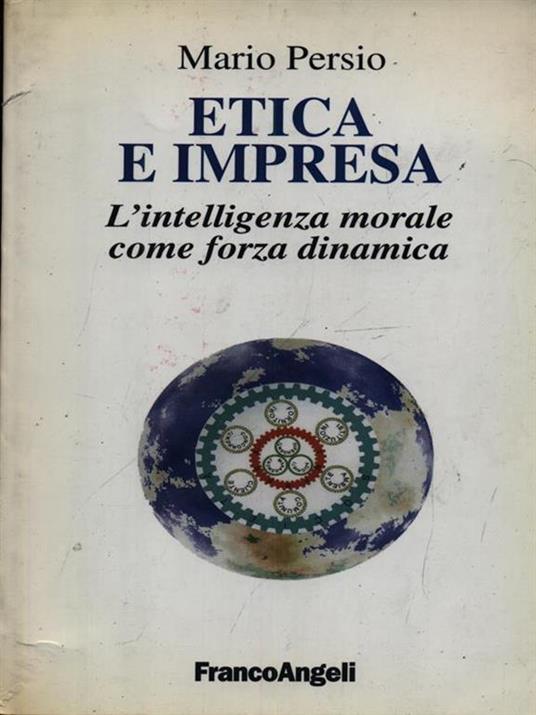 Etica e impresa. L'intelligenza morale come forza dinamica - Mario Persio - copertina