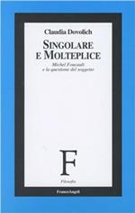 Singolare e Molteplice. Michel Foucault e la questione del soggetto