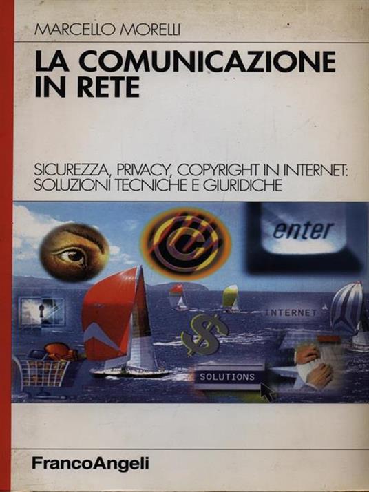 La comunicazione in rete. Sicurezza, privacy, copyright in Internet: soluzioni tecniche e giuridiche - Marcello Morelli - 3