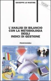 L' analisi di bilancio con la metodologia degli indici di gestione. Con floppy disk - Giuseppe Lo Martire - copertina