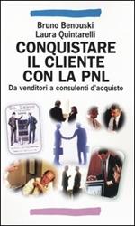 Conquistare il cliente con la PNL. Da venditori a consulenti d'acquisto con la programmazione neuro linguistica