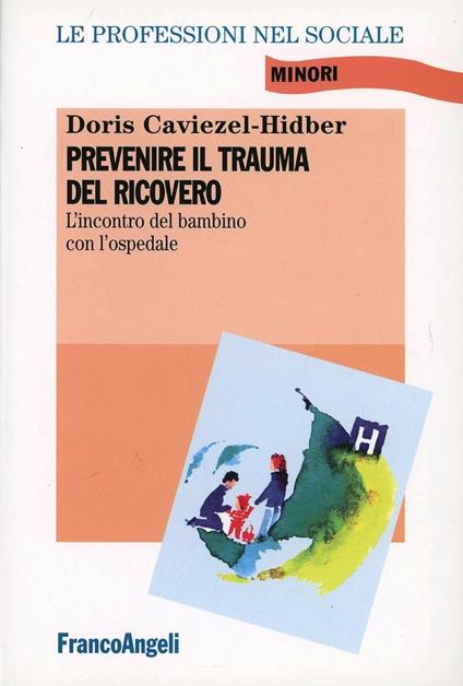 Prevenire il trauma del ricovero. L'incontro del bambino con l'ospedale - Doris Caviezel Hidber - copertina