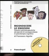 Riconoscere le emozioni. Canzoni psicoterapeutiche ed esercizi di consapevolezza in psicoterapia cognitiva. Con CD - Francesco Aquilar - copertina