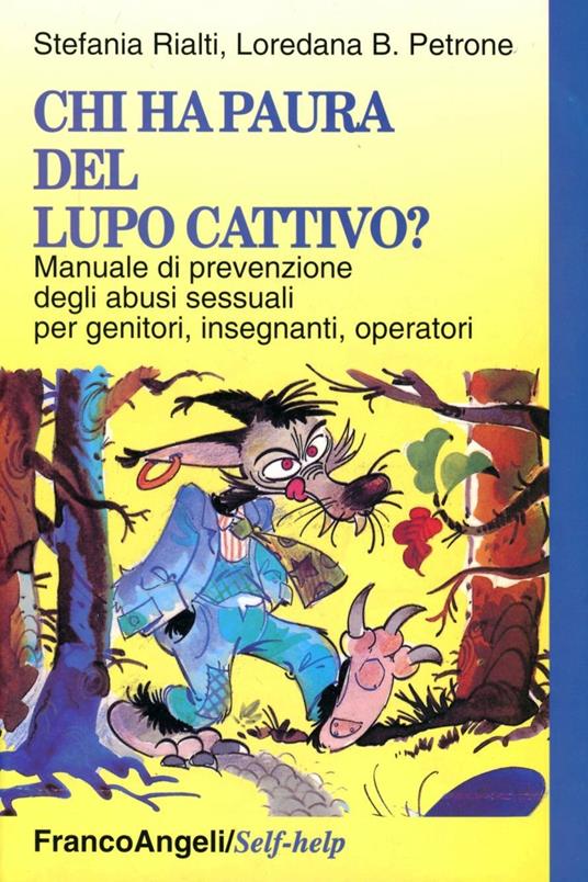 Chi ha paura del lupo cattivo? Manuale di prevenzione degli abusi sessuali per genitori, insegnanti, operatori - Stefania Rialti,Loredana B. Petrone - copertina