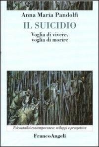 Il suicidio. Voglia di vivere, voglia di morire - Anna Maria Pandolfi - copertina