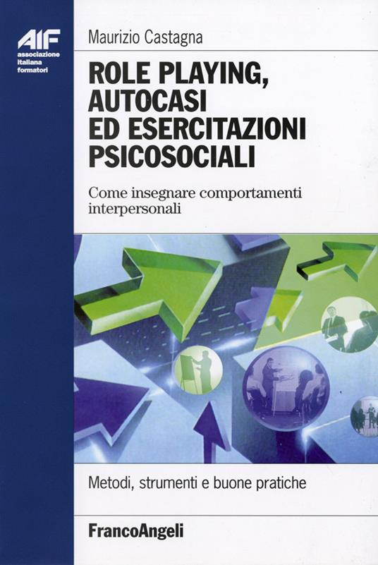 Role playing, autocasi ed esercitazioni psicosociali. Come insegnare comportamenti interpersonali - Maurizio Castagna - copertina