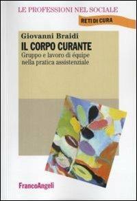 Il corpo curante. Gruppo e lavoro di équipe nella pratica assistenziale - Giovanni Braidi - copertina