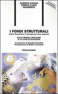 I fondi strutturali. Come finanziarsi in Europa per fare impresa. Dalle regole 2000-2006 ai 10 casi di successo - Alberto Canova,Enrico F. Giangreco - copertina