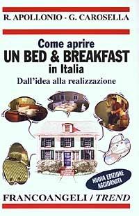 Come aprire un bed & breakfast in Italia. Dall'idea alla realizzazione - Rita Apollonio,Giulia Carosella - copertina