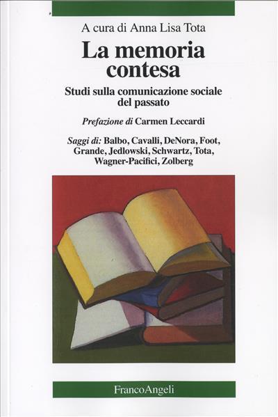 La memoria contesa. Studi sulla comunicazione sociale del passato - copertina