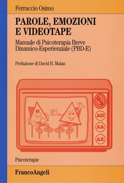 Parole, emozioni e videotape. Manuale di psicoterapia breve dinamico-esperienziale (PBD-E) - Ferruccio Osimo - copertina