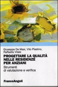 Progettare la qualità nelle R.S.A. Strumenti di valutazione e verifica della qualità nelle residenze per anziani - Giuseppe De Masi,Vito Plastino,Raffaella Vitale - copertina