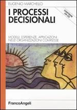 I processi decisionali. Modelli, esperienze, applicazioni nelle organizzazioni complesse. Con CD-ROM