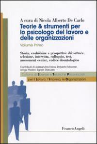 Teorie & strumenti per lo psicologo del lavoro e delle organizzazioni. Vol. 1: Storia, evoluzione e prospettive del settore, selezione, intervista, colloquio, test, assessment center, codice deontologico. - copertina