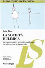 La società bulimica. Le trasformazioni simboliche del corpo tra edonismo e autocontrollo