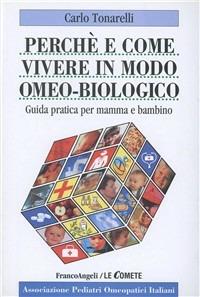 Perché e come vivere in modo omeo-biologico. Guida pratica per mamma e bambino - Carlo Tonarelli - copertina