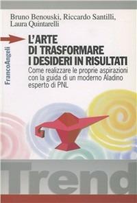 L'arte di trasformare i desideri in risultati. Come realizzare le proprie aspirazioni con la guida di un moderno Aladino, esperto di PNL - Bruno Benouski,Riccardo Santilli,Laura Quintarelli - copertina