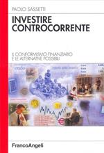 Investire controcorrente. Il conformismo finanziario e le alternative possibili