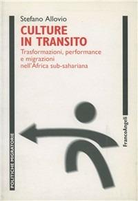 Culture in transito. Trasformazioni, performance e migrazioni nell'Africa sub-sahariana - Stefano Allovio - copertina