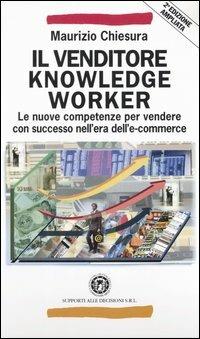 Il venditore knowledge worker. Le nuove competenze per vendere con successo nell'era dell'e-commerce - Maurizio Chiesura - copertina