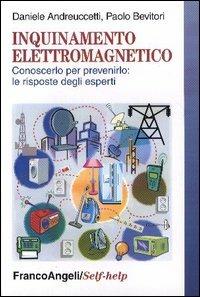 Inquinamento elettromagnetico. Conoscerlo per prevenirlo: le risposte degli esperti - Daniele Andreuccetti,Paolo Bevitori - copertina