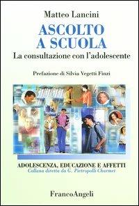 Ascolto a scuola. La consultazione con l'adolescente - Matteo Lancini - copertina