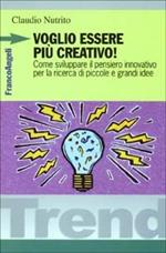 Voglio essere più creativo! Come sviluppare il pensiero innovativo per la ricerca di piccole e grandi idee