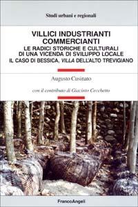 Villici industrianti commercianti. Le radici storiche e culturali di una vicenda di sviluppo locale. Il caso di Bessica, villa dell'alto trevigiano - Augusto Cusinato - copertina