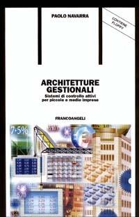 Architetture gestionali. Sistemi di controllo attivi per piccole e medie imprese. Con floppy disk - Paolo Navarra - copertina