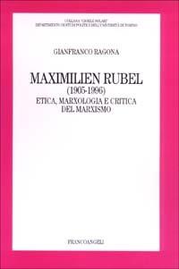 Maximilien Rubel (1905-1996). Etica, marxologia e critica del marxismo - Gianfranco Ragona - copertina