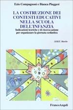 La costruzione dei contesti educativi nella scuola dell'infanzia. Indicazioni teoriche e di ricerca-azione per organizzare la giornata scolastica