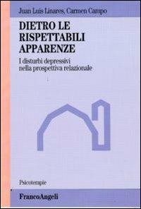 Dietro le rispettabili apparenze. I disturbi depressivi nella prospettiva relazionale - Juan Luis Linares,Carmen Campo - copertina