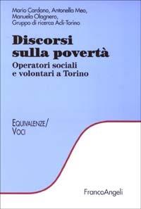 Discorsi sulla povertà. Operatori sociali e volontari a Torino - Mario Cardano,Antonella Meo,Manuela Olagnero - copertina