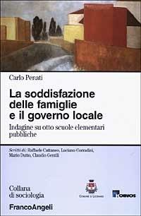 La soddisfazione delle famiglie e il governo locale. Indagine su otto scuole elementari pubbliche - Carlo Penati - copertina