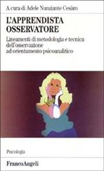 L'apprendista osservatore. Lineamenti di metodologia e tecnica dell'osservazione ad orientamento psicoanalitico