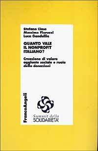 Quanto vale in nonprofit italiano? Creazione di valore aggiunto sociale e ruolo delle donazioni - Stefano Cima,Massimo Fioruzzi,Luca Gandullia - copertina