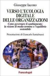 Verso l'ecologia digitale delle organizzazioni. Come governare il cambiamento: la visione di medio termine e l'equilibrio sostenibile - Giuseppe Iacono - copertina