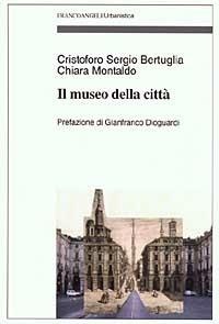 Il museo della città - Cristoforo Sergio Bertuglia,Chiara Montaldo - copertina