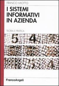 I sistemi informativi in azienda. Teoria e pratica - Franco Miotto - copertina