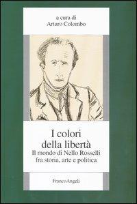 I colori della libertà. Il mondo di Nello Rosselli fra storia, arte e politica - copertina