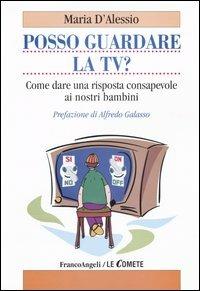 Posso guardare la TV? Come dare una risposta consapevole ai nostri bambini - Maria D'Alessio - copertina