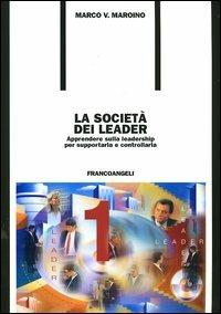 La società dei leader. Apprendere sulla leadership per supportarla e controllarla - Marco V. Maroino - copertina