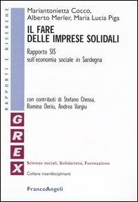 Il fare delle imprese solidali. Rapporto SIS sull'economia sociale in Sardegna - Mariantonietta Cocco,Alberto Merler,M. Lucia Piga - copertina