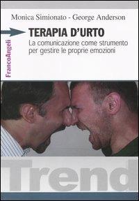 Terapia d'urto. La comunicazione come strumento per gestire le proprie emozioni - Monica Simionato,George Anderson - copertina