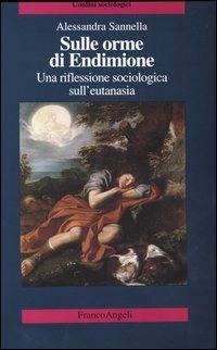 Sulle orme di Endimione. Una riflessione sociologica sull'eutanasia - Alessandra Sannella - copertina