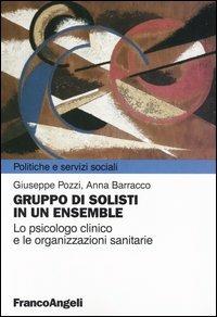 Gruppo di solisti in un ensemble. Lo psicologo clinico e le organizzazioni sanitarie - Giuseppe Pozzi,Anna Barracco - copertina