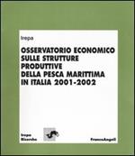 Osservatorio economico sulle strutture produttive della pesca marittima in Italia (2001-2002)