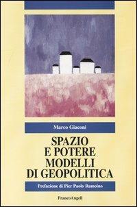 Spazio e potere. Modelli di geopolitica - Marco Giaconi - copertina